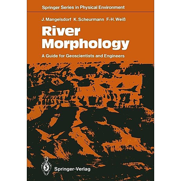 River Morphology / Springer Series in Physical Environment Bd.7, Joachim Mangelsdorf, Karl Scheurmann, Fritz-Heinz Weiß