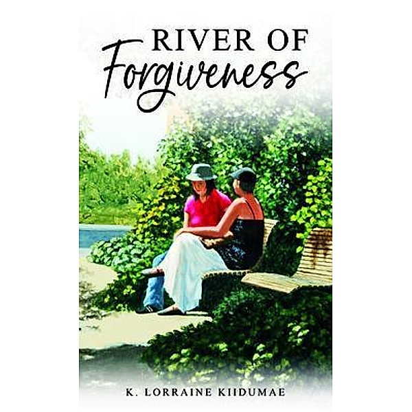 River of Forgiveness, K. Lorraine Kiidumae