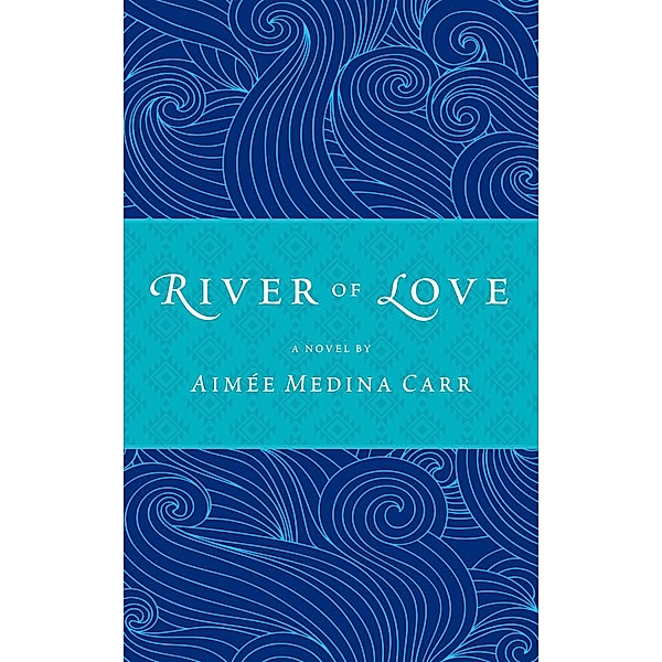 River of Love, Aimee Medina Carr