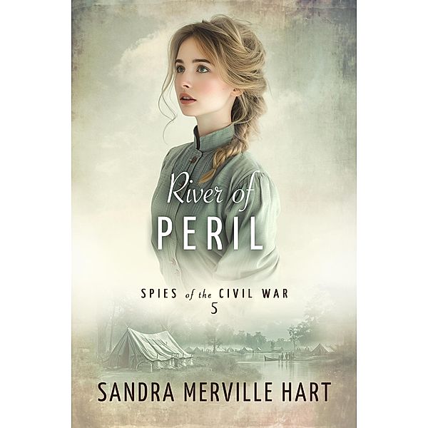 River of Peril (Spies of the Civil War, #5) / Spies of the Civil War, Sandra Merville Hart