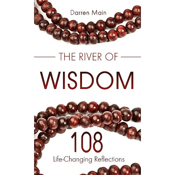 River of Wisdom: 108 Life-Changing Reflections, Darren Main
