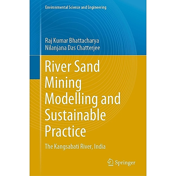 River Sand Mining Modelling and Sustainable Practice / Environmental Science and Engineering, Raj Kumar Bhattacharya, Nilanjana Das Chatterjee