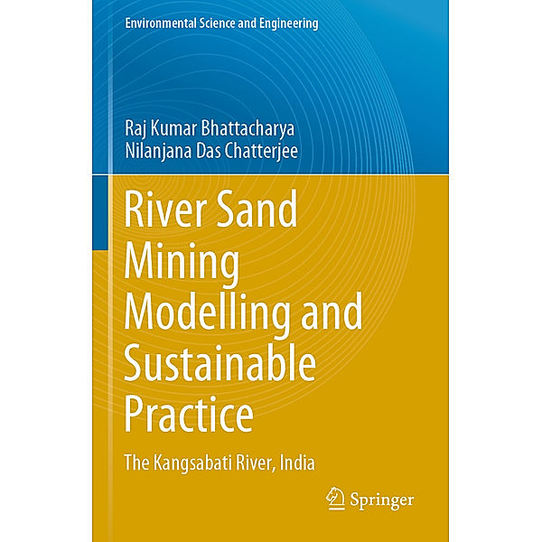 River Sand Mining Modelling and Sustainable Practice, Raj Kumar Bhattacharya, Nilanjana Das Chatterjee