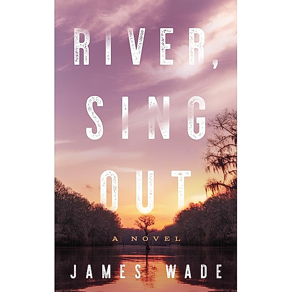 River, Sing Out, James Wade
