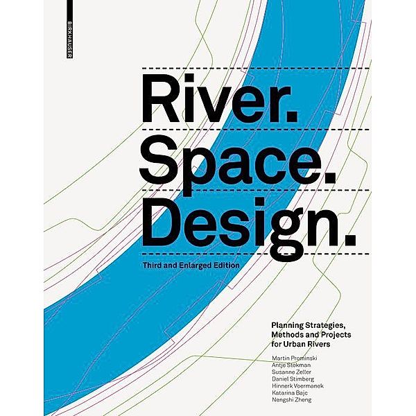 River.Space.Design, Martin Prominski, Antje Stokman, Daniel Stimberg, Hinnerk Voermanek, Susanne Zeller, Katarina Bajc, Nengshi Zheng