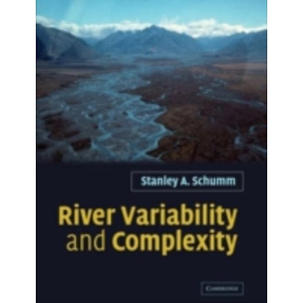 River Variability and Complexity, Stanley A. Schumm