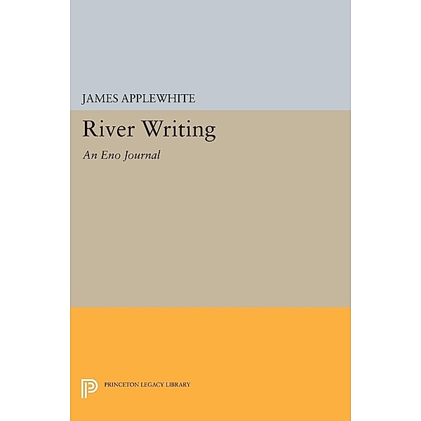 River Writing / Princeton Legacy Library Bd.878, James Applewhite