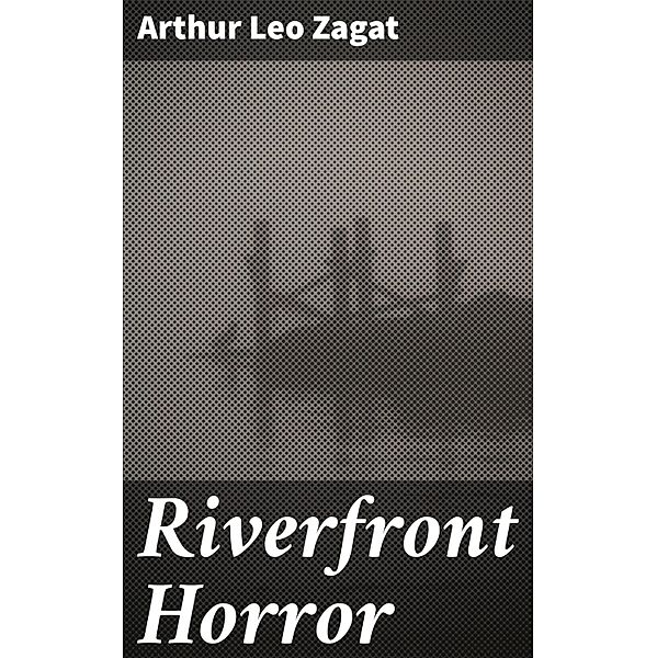 Riverfront Horror, Arthur Leo Zagat
