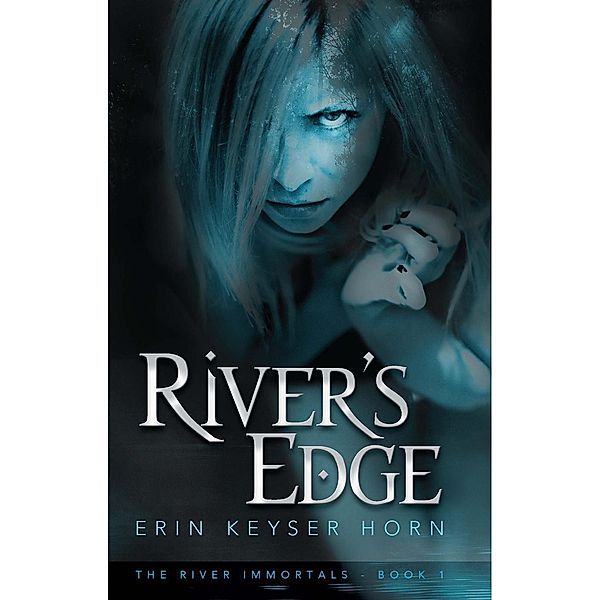 River's Edge (The River Immortals, #1), Erin Keyser Horn