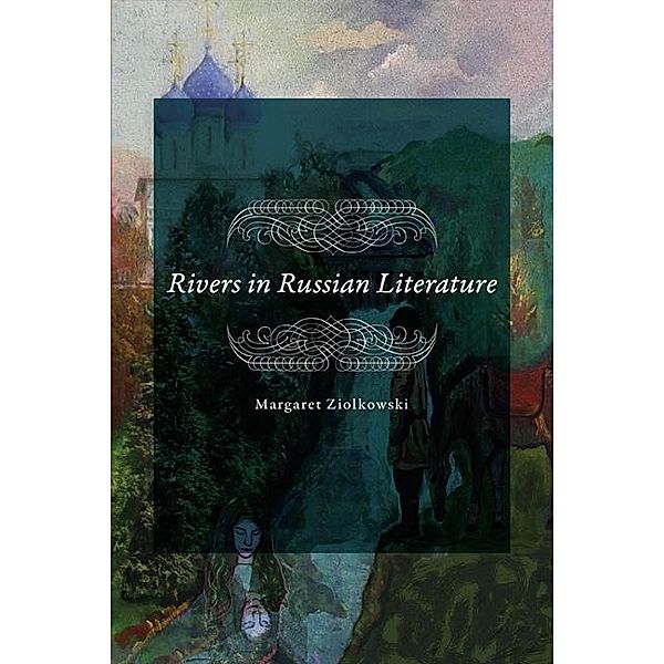Rivers in Russian Literature / University of Virginia Press, Margaret Ziolkowski