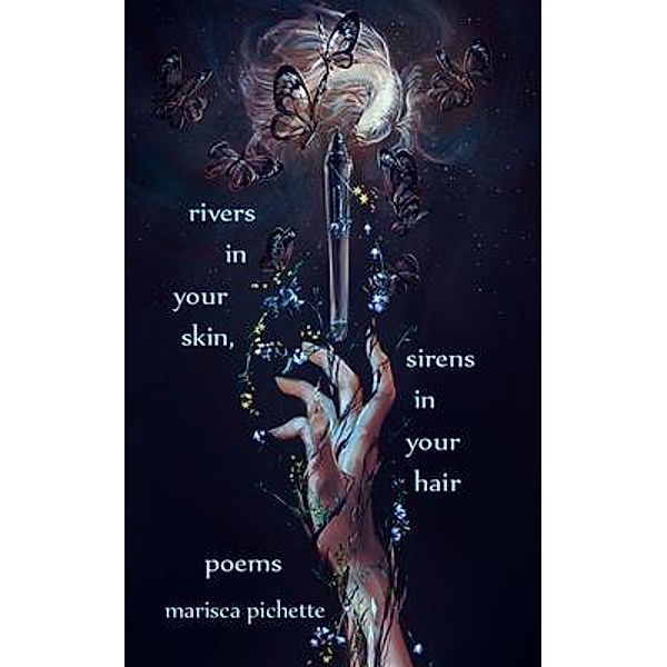 Rivers in Your Skin, Sirens in Your Hair, Marisca Pichette
