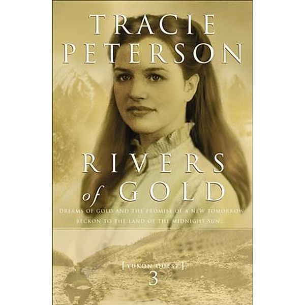 Rivers of Gold (Yukon Quest Book #3), Tracie Peterson