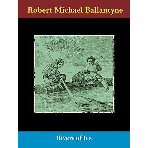 Rivers of Ice / Spotlight Books, Robert Michael Ballantyne