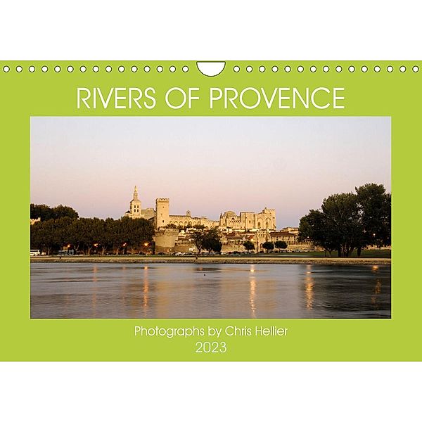 Rivers of Provence (Wall Calendar 2023 DIN A4 Landscape), Chris Hellier