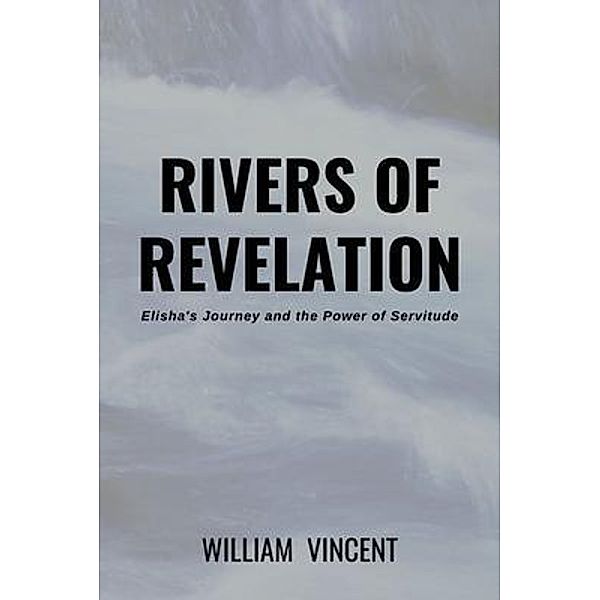 Rivers of Revelation, William Vincent