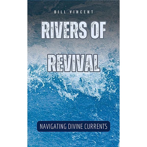 Rivers of Revival, Bill Vincent