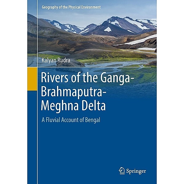 Rivers of the Ganga-Brahmaputra-Meghna Delta / Geography of the Physical Environment, Kalyan Rudra