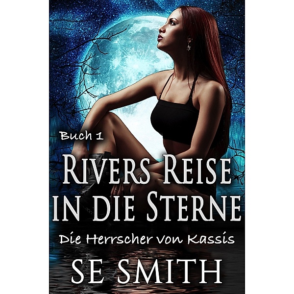 Rivers Reise in die Sterne (Die Herrscher von Kassis, #1) / Die Herrscher von Kassis, S. E. Smith