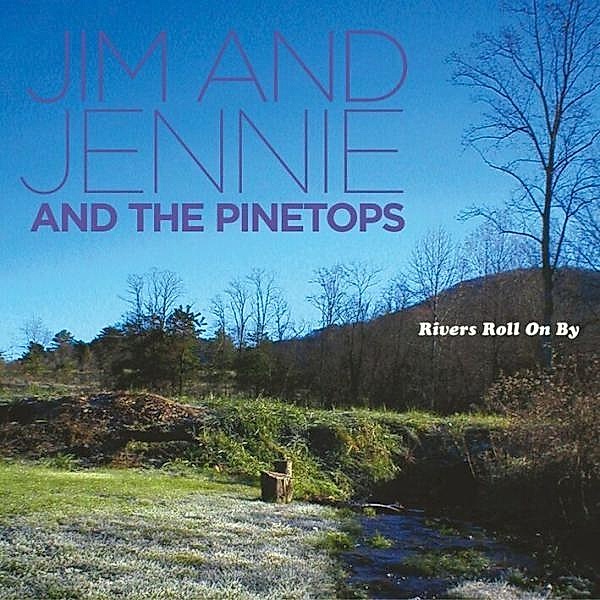 Rivers Roll On By, Jim & Jennie, Pinetops