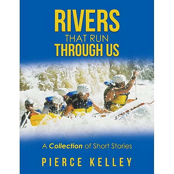 Rivers That Run Through Us, Pierce Kelley