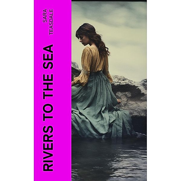 Rivers to the Sea, Sara Teasdale