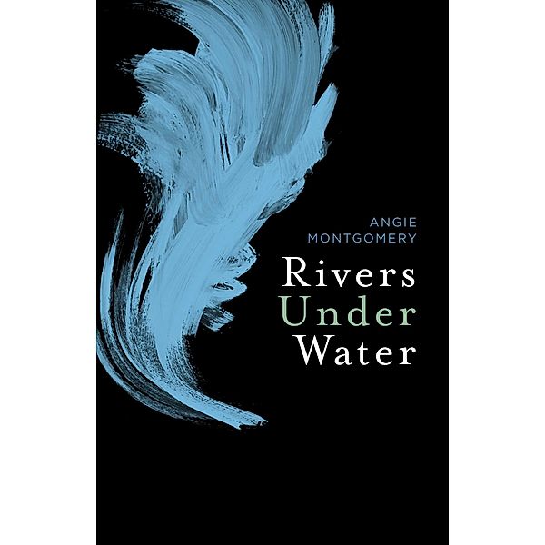 Rivers Under Water, Angie Montgomery