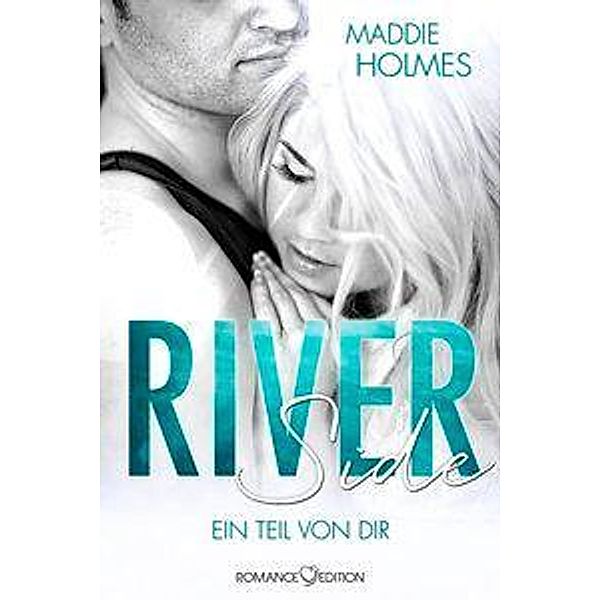 Riverside: Ein Teil von dir / Crestwood Lovestorys Bd.1, Maddie Holmes