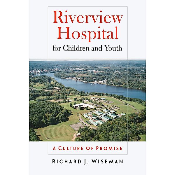 Riverview Hospital for Children and Youth / The Driftless Connecticut Series & Garnet Books, Richard J. Wiseman