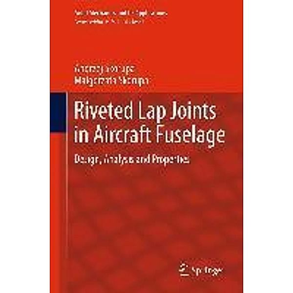 Riveted Lap Joints in Aircraft Fuselage / Solid Mechanics and Its Applications Bd.189, Andrzej Skorupa, Malgorzata Skorupa