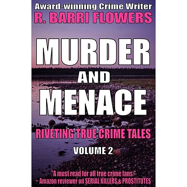 Riveting True Crime Tales: Murder and Menace: Riveting True Crime Tales (Vol. 2), R. Barri Flowers
