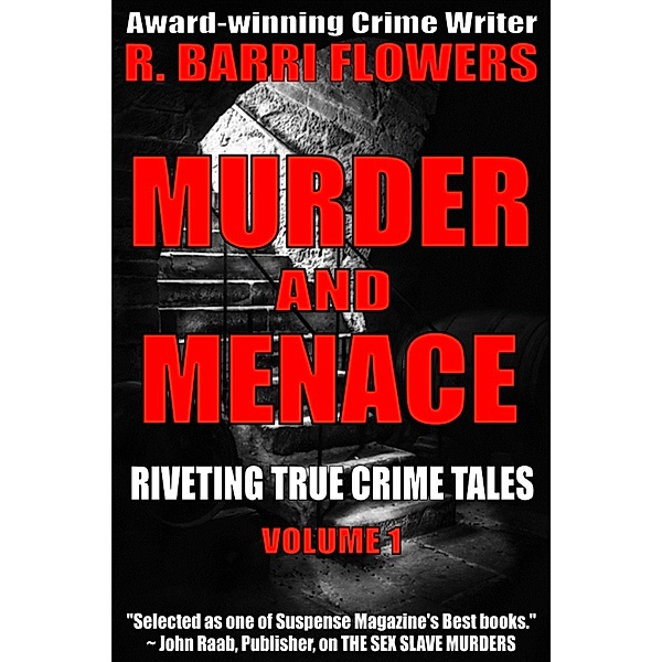 Riveting True Crime Tales: Murder and Menace: Riveting True Crime Tales (Vol. 1), R. Barri Flowers