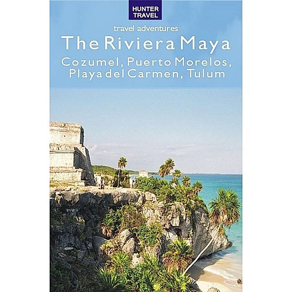 Riviera Maya - Cozumel, Puerto Morelos, Puerto Aventuras, Akumal, Tulum, Vivien Lougheed