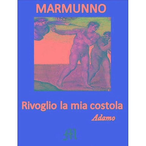 Rivoglio la mia costola, Marmunno