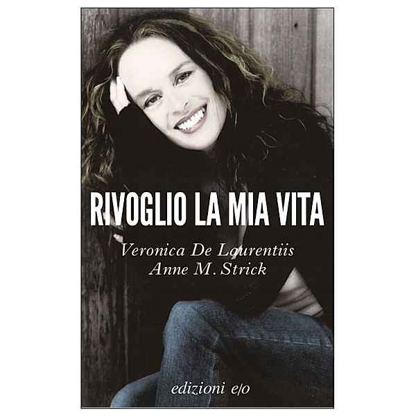 Rivoglio la mia vita, Veronica De Laurentiis, Anne M. Strick