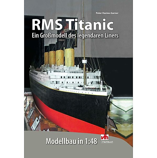 RMS Titanic - Modellbau in 1:48, Peter Davies-Garner