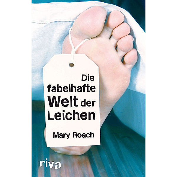 Roach, M: Die fabelhafte Welt der Leichen, Mary Roach