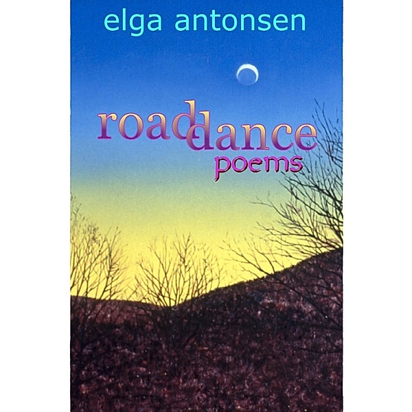 Road Dance: Poems, Elga Antonsen