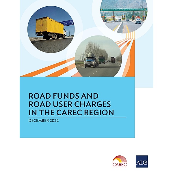 Road Funds and Road User Charges in the CAREC Region, Asian Development Bank