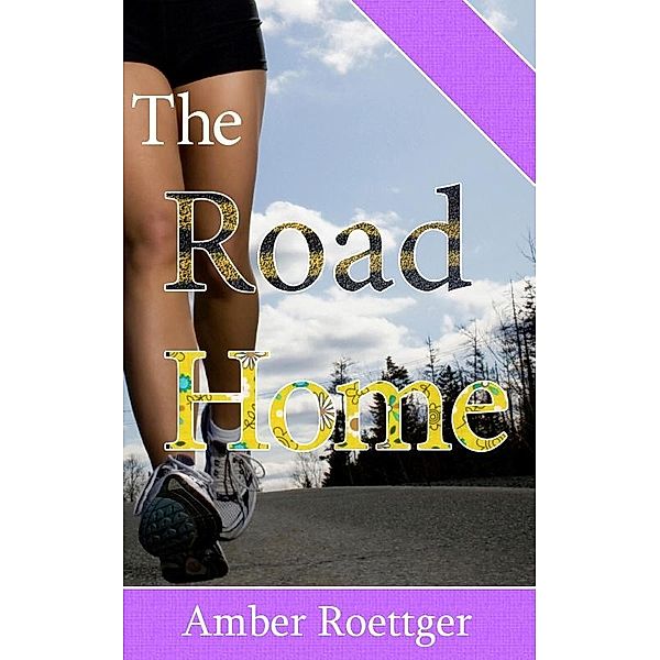 Road Home / Amber Roettger, Amber Roettger