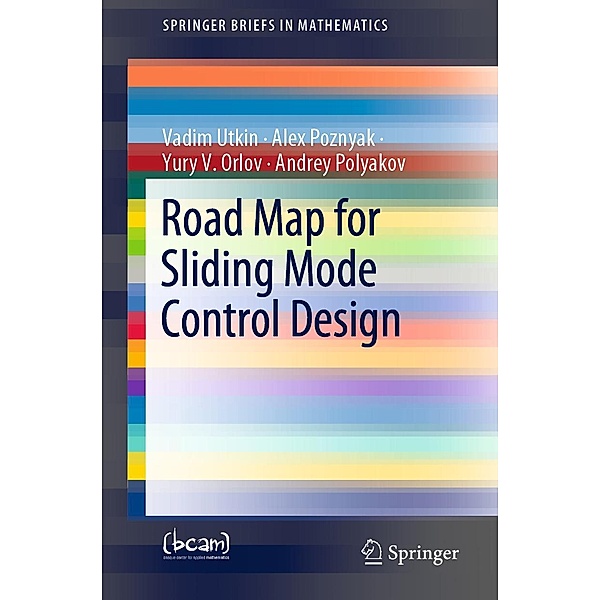 Road Map for Sliding Mode Control Design / SpringerBriefs in Mathematics, Vadim Utkin, Alex Poznyak, Yury V. Orlov, Andrey Polyakov