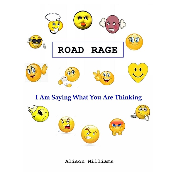 Road Rage: I Am Saying What You Are Thinking / Alison Williams, Alison Williams