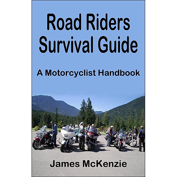Road Riders Survival Guide A Motorcyclist Handbook, James McKenzie