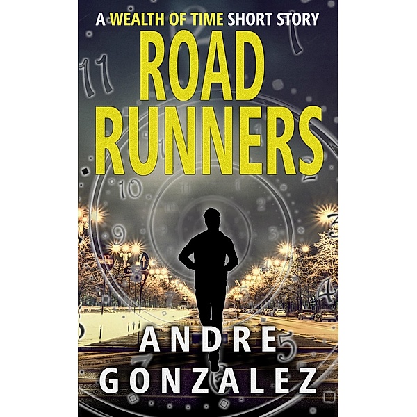 Road Runners (Wealth of Time Prequel, #2), Andre Gonzalez