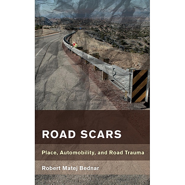 Road Scars / Place, Memory, Affect, Robert Matej Bednar
