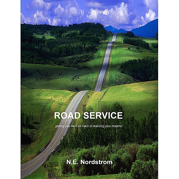 Road Service: Getting you back on track to realizing your dreams! / N. E. Nordstrom, N. E. Nordstrom