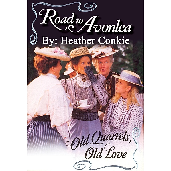 Road to Avonlea: Old Quarrels, Old Love, Heather Conkie