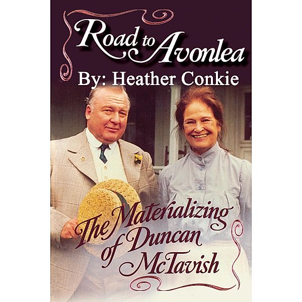 Road to Avonlea: The Materializing of Duncan McTavish, Heather Conkie