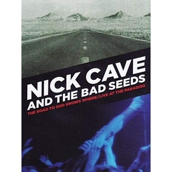 Road To God Knows Where/Live At The Paradiso, Nick & The Bad Seeds Cave