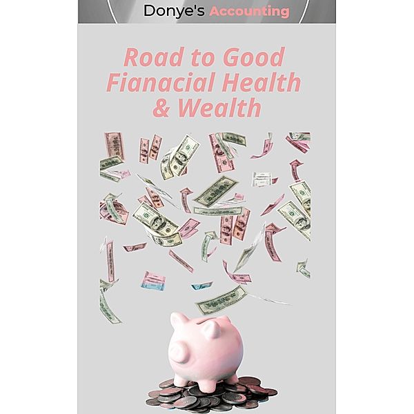 Road to Good Financial Health and Wealth, Donye's Accounting