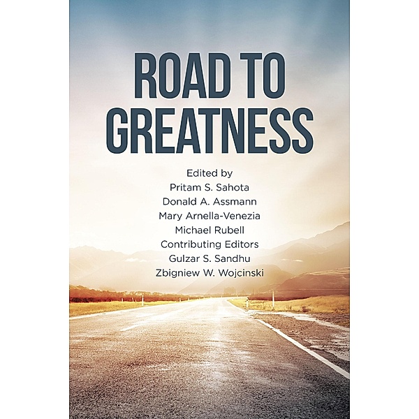 Road to Greatness, Pritam S. Sahota Donald A. Assmann Mary Arnella-Venezia Michael Rubell Gulzar S. Sandhu Zbigniew W. Wojcinski